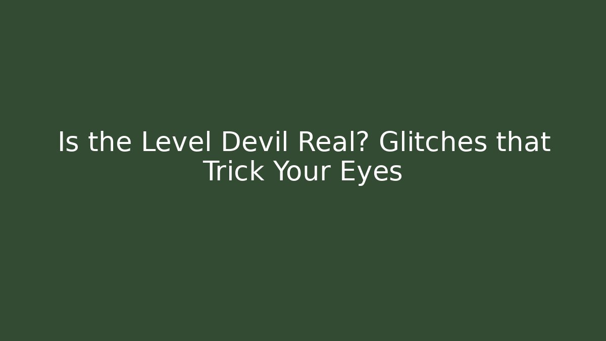 Is the Level Devil Real? Glitches that Trick Your Eyes - Felix Cat Insurance