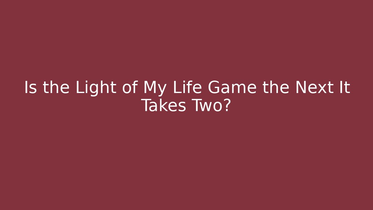 Is the Light of My Life Game the Next It Takes Two?
