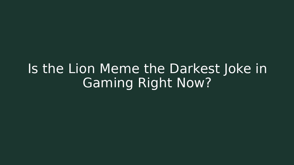 Is the Lion Meme the Darkest Joke in Gaming Right Now?