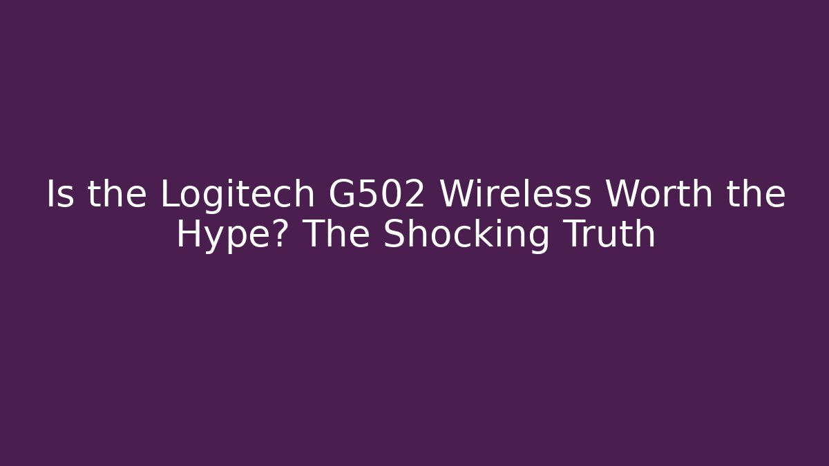 Is the Logitech G502 Wireless Worth the Hype? The Shocking Truth - Felix Cat Insurance
