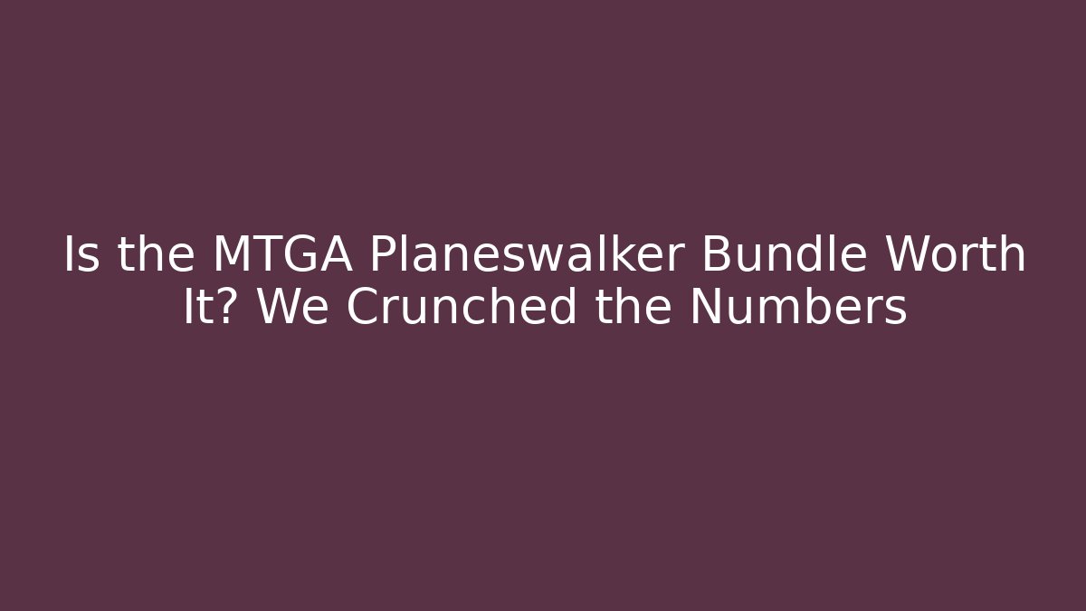 Is the MTGA Planeswalker Bundle Worth It? We Crunched the Numbers - Felix Cat Insurance