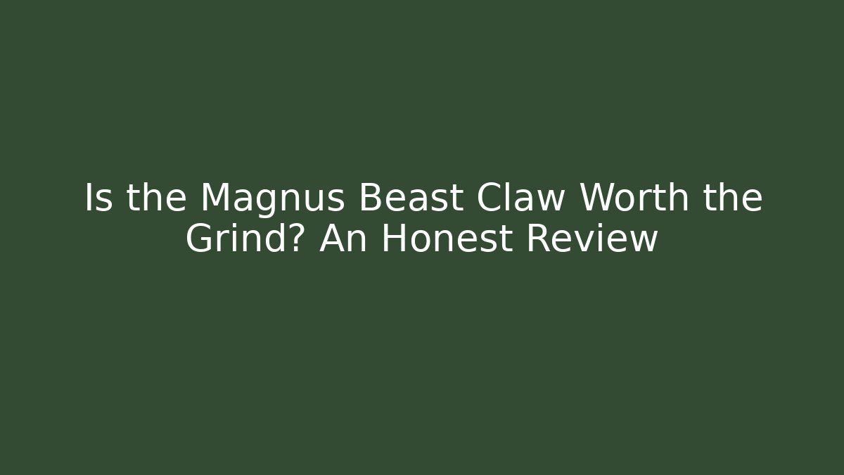 Is the Magnus Beast Claw Worth the Grind? An Honest Review - Felix Cat Insurance