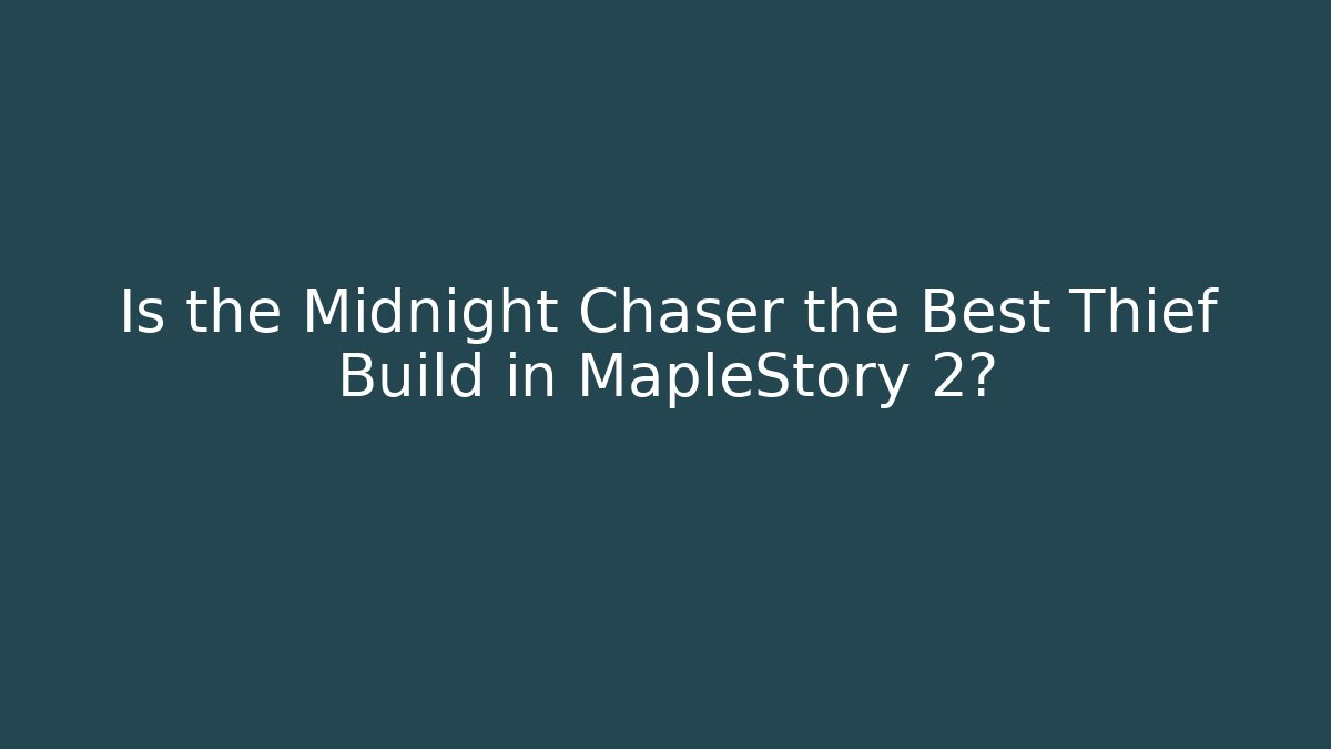 Is the Midnight Chaser the Best Thief Build in MapleStory 2?