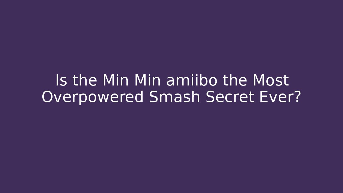 Is the Min Min amiibo the Most Overpowered Smash Secret Ever? - Felix Cat Insurance