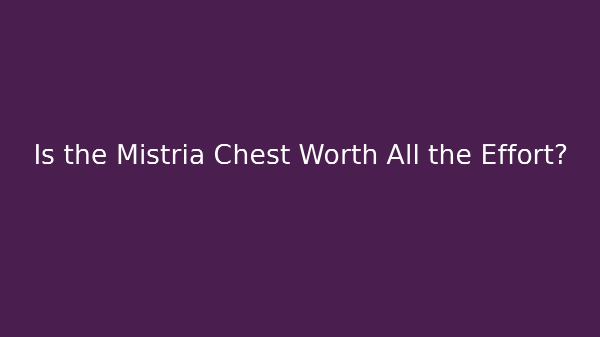 Is the Mistria Chest Worth All the Effort?