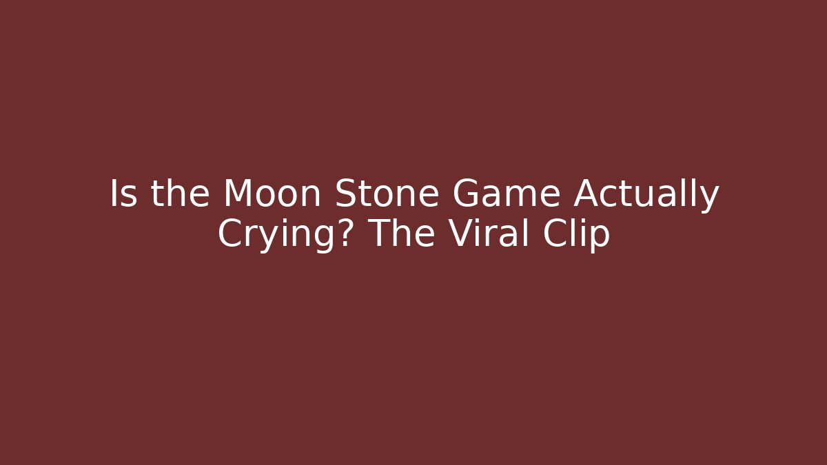 Is the Moon Stone Game Actually Crying? The Viral Clip