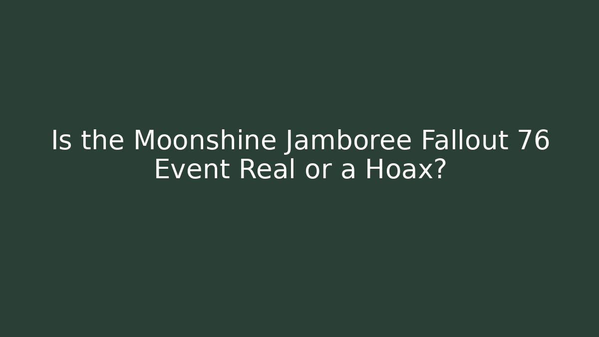 Is the Moonshine Jamboree Fallout 76 Event Real or a Hoax?