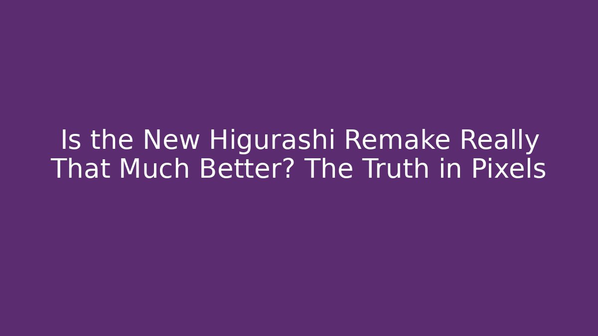 Is the New Higurashi Remake Really That Much Better? The Truth in Pixels - Felix Cat Insurance