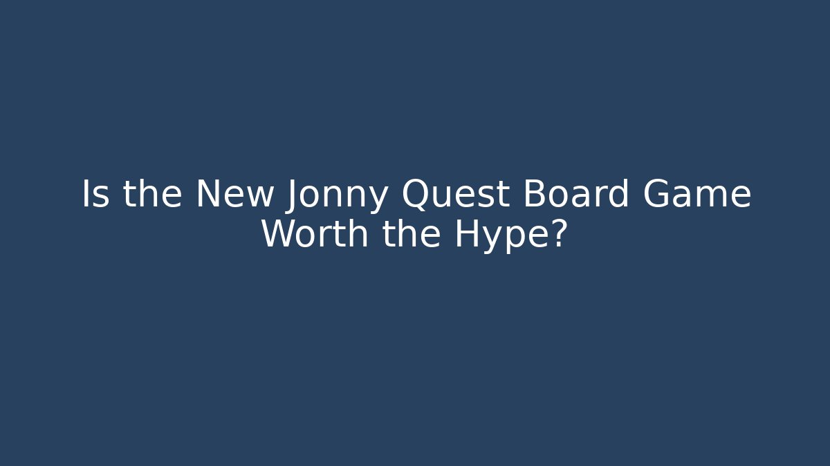 Is the New Jonny Quest Board Game Worth the Hype?