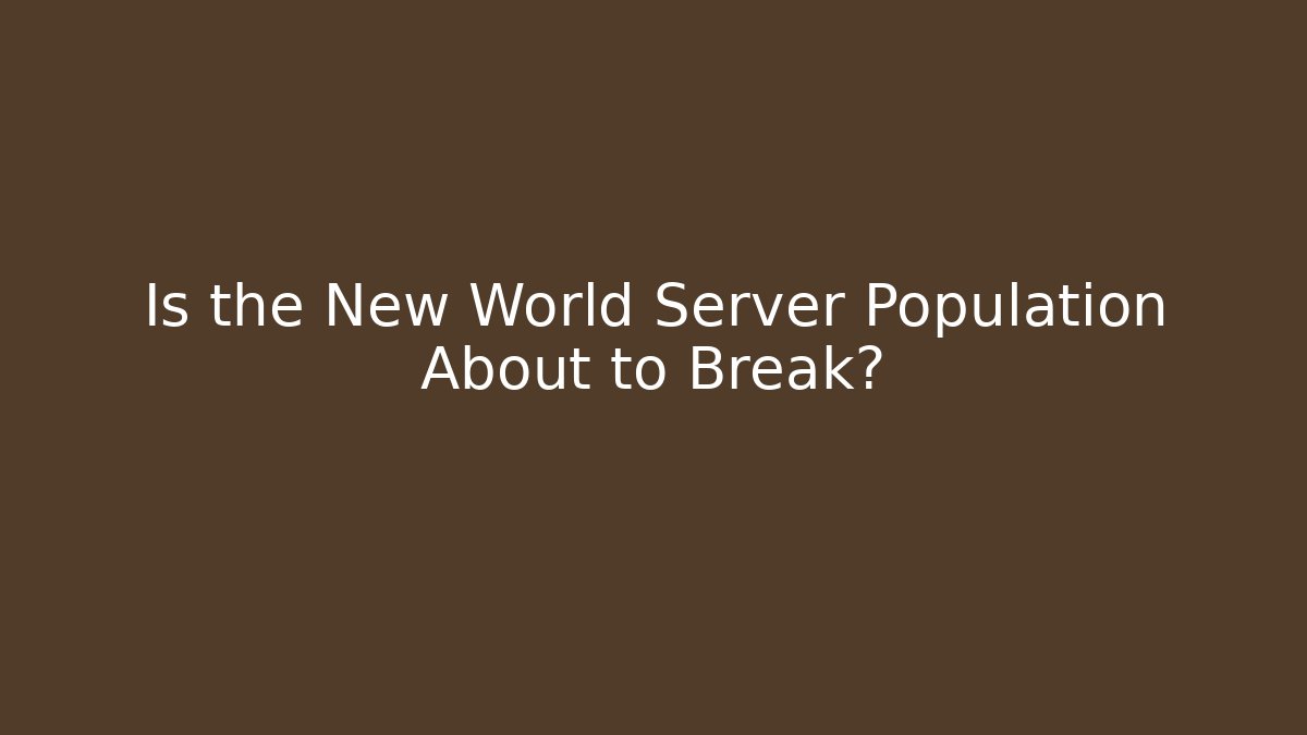 Is the New World Server Population About to Break? - Felix Cat Insurance