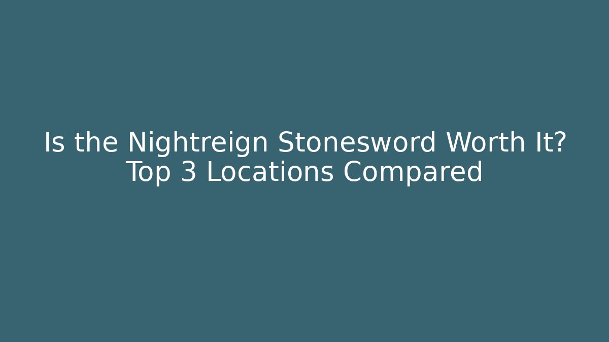 Is the Nightreign Stonesword Worth It? Top 3 Locations Compared