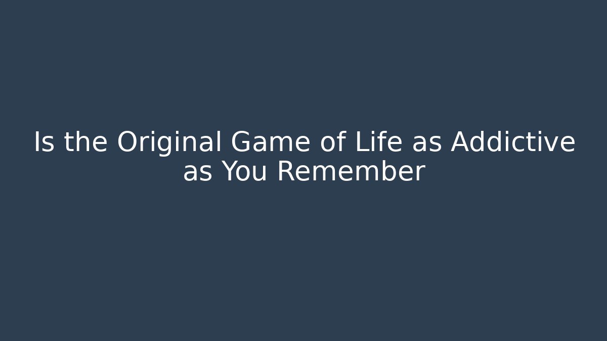 Is the Original Game of Life as Addictive as You Remember
