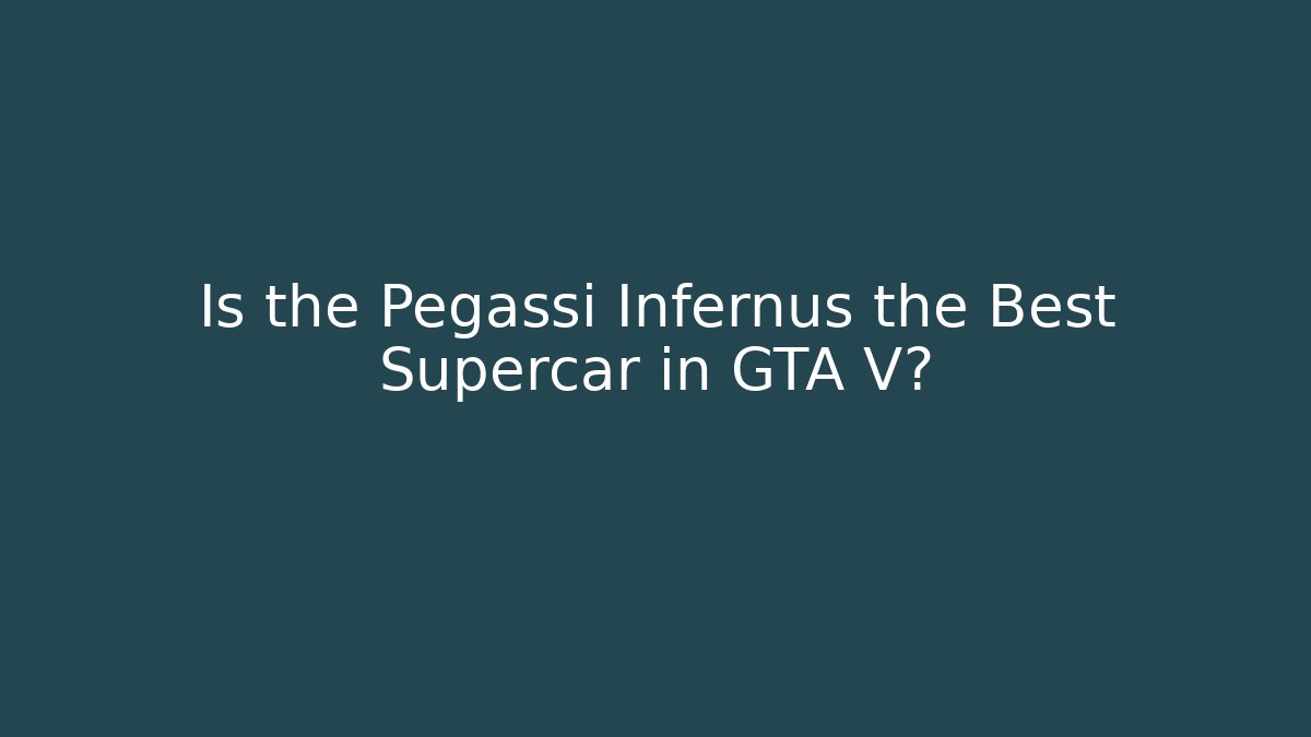 Is the Pegassi Infernus the Best Supercar in GTA V?