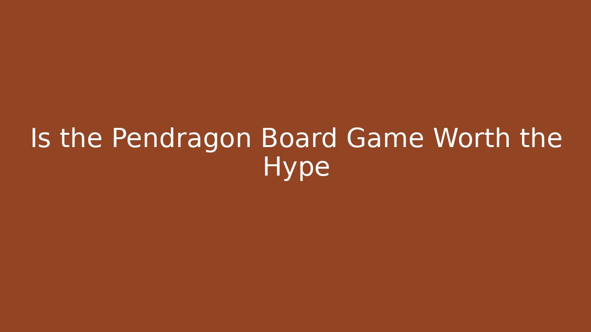 Is the Pendragon Board Game Worth the Hype - Felix Cat Insurance