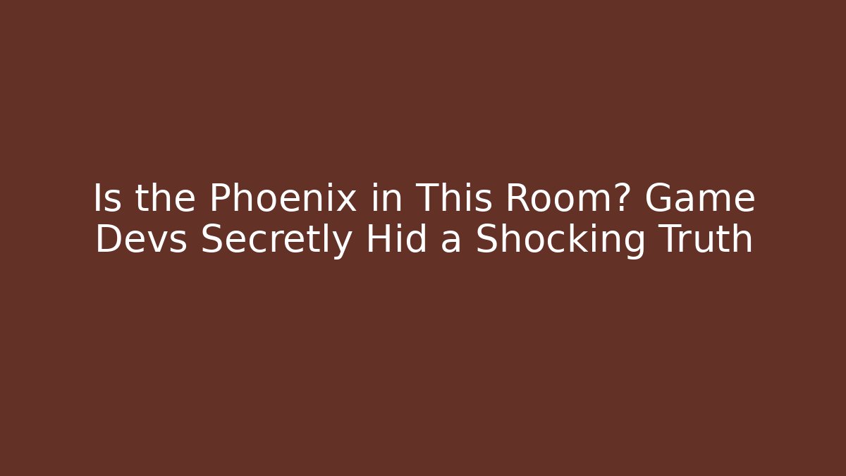 Is the Phoenix in This Room? Game Devs Secretly Hid a Shocking Truth
