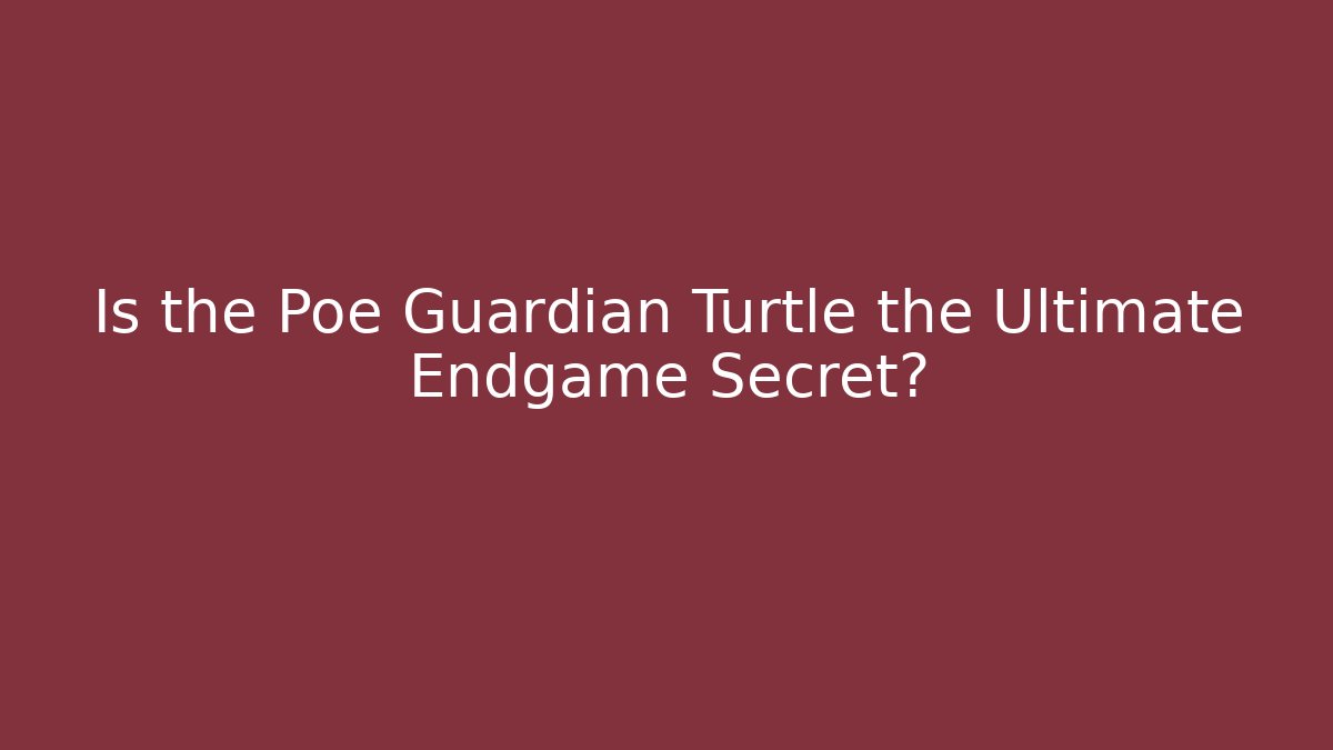Is the Poe Guardian Turtle the Ultimate Endgame Secret? - Felix Cat Insurance