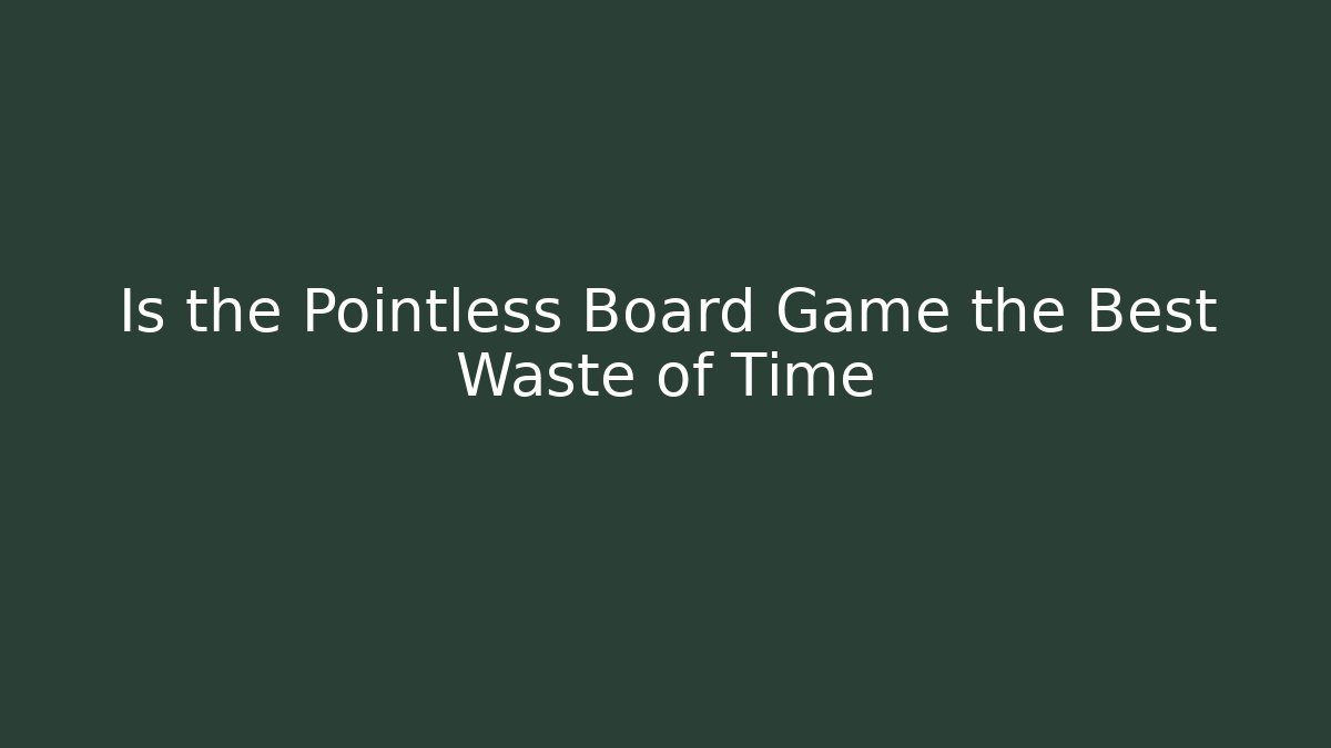 Is the Pointless Board Game the Best Waste of Time