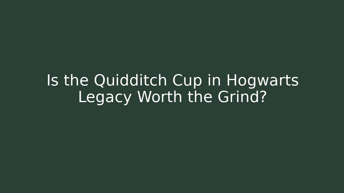 Is the Quidditch Cup in Hogwarts Legacy Worth the Grind?