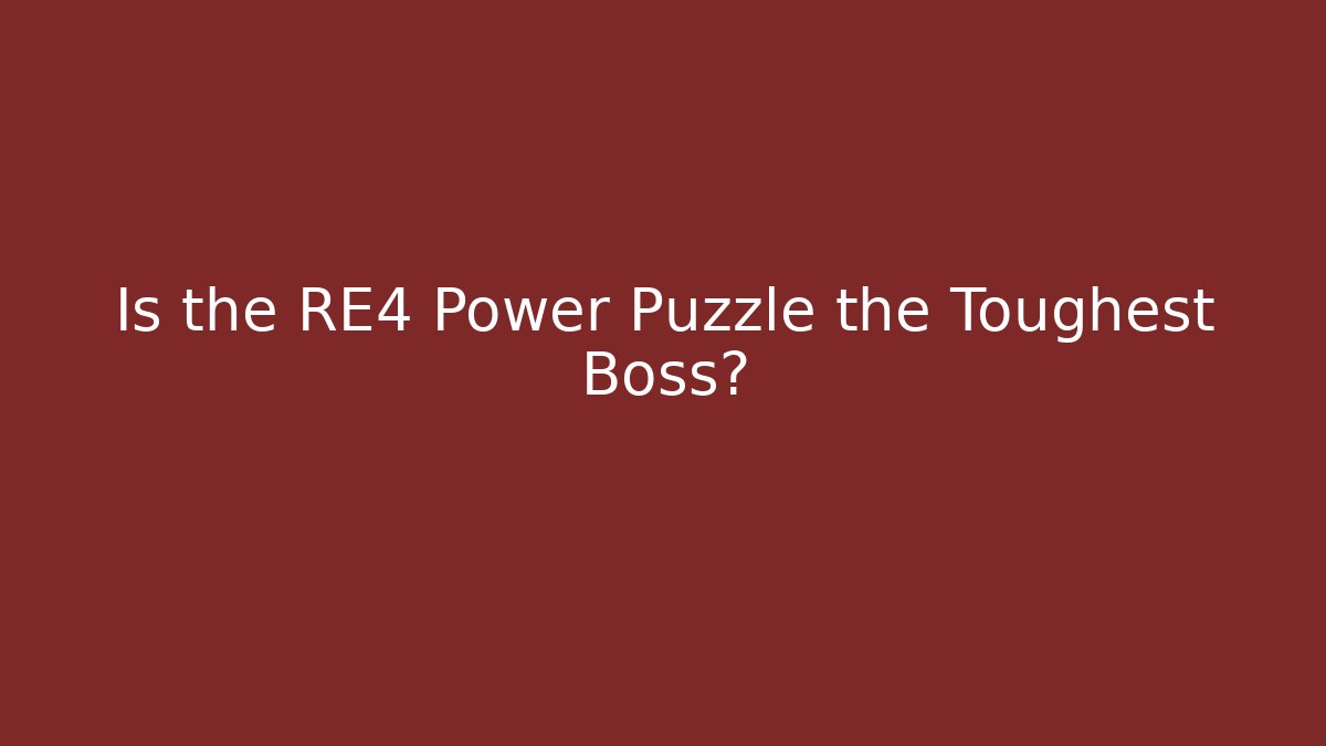 Is the RE4 Power Puzzle the Toughest Boss?