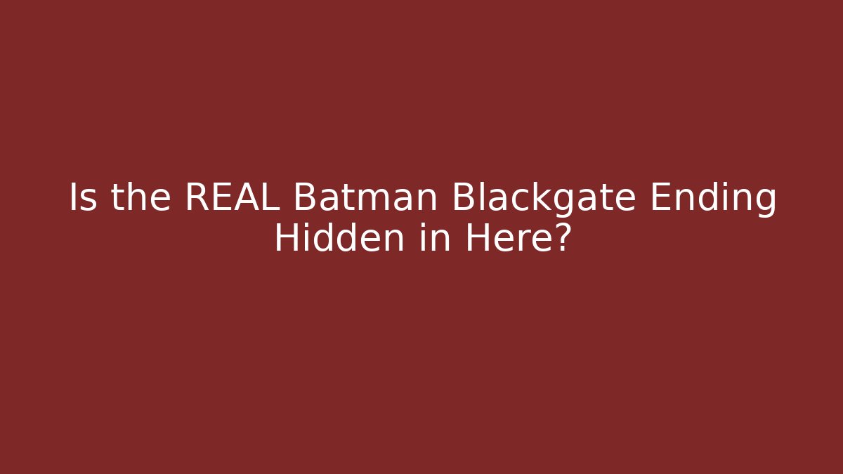 Is the REAL Batman Blackgate Ending Hidden in Here?