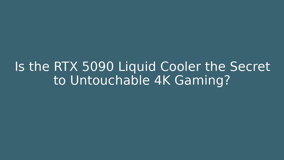 Is the RTX 5090 Liquid Cooler the Secret to Untouchable 4K Gaming?