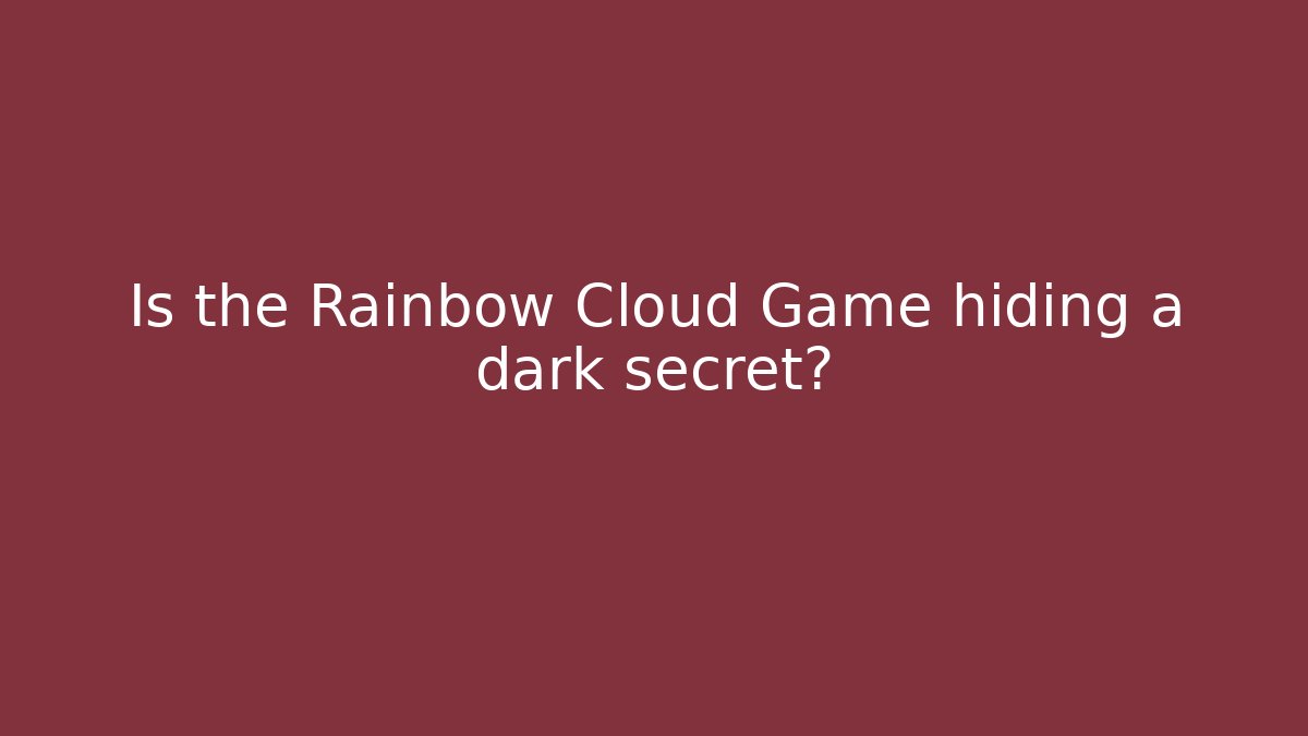 Is the Rainbow Cloud Game hiding a dark secret? - Felix Cat Insurance
