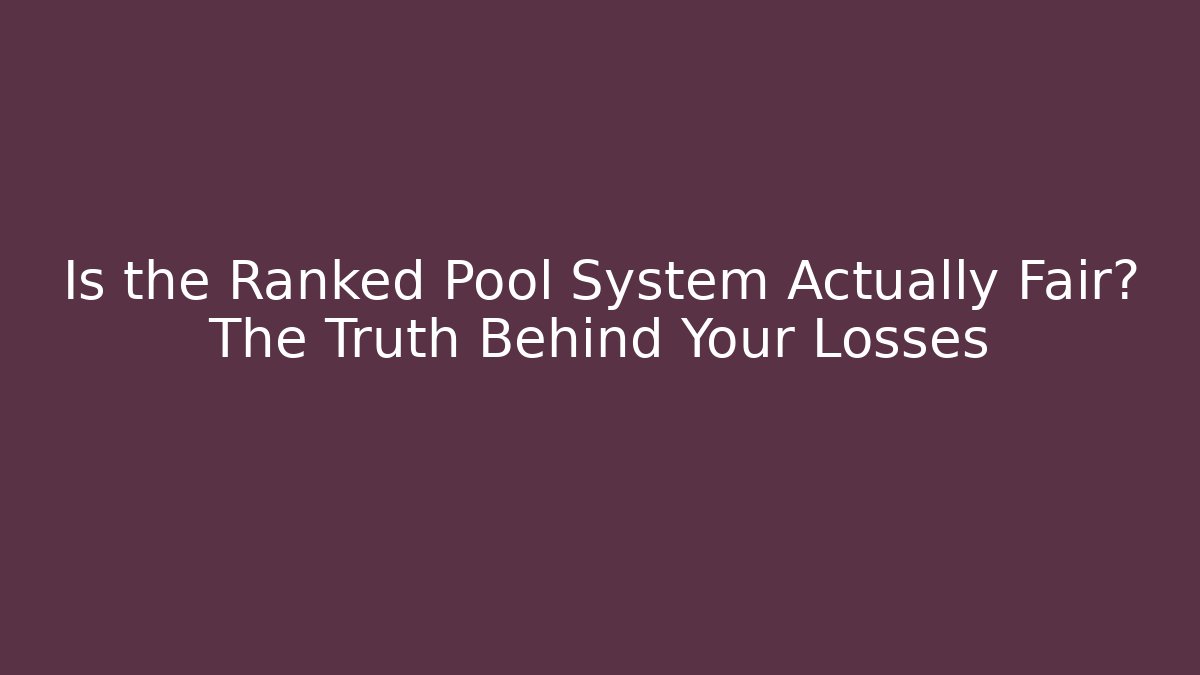 Is the Ranked Pool System Actually Fair? The Truth Behind Your Losses