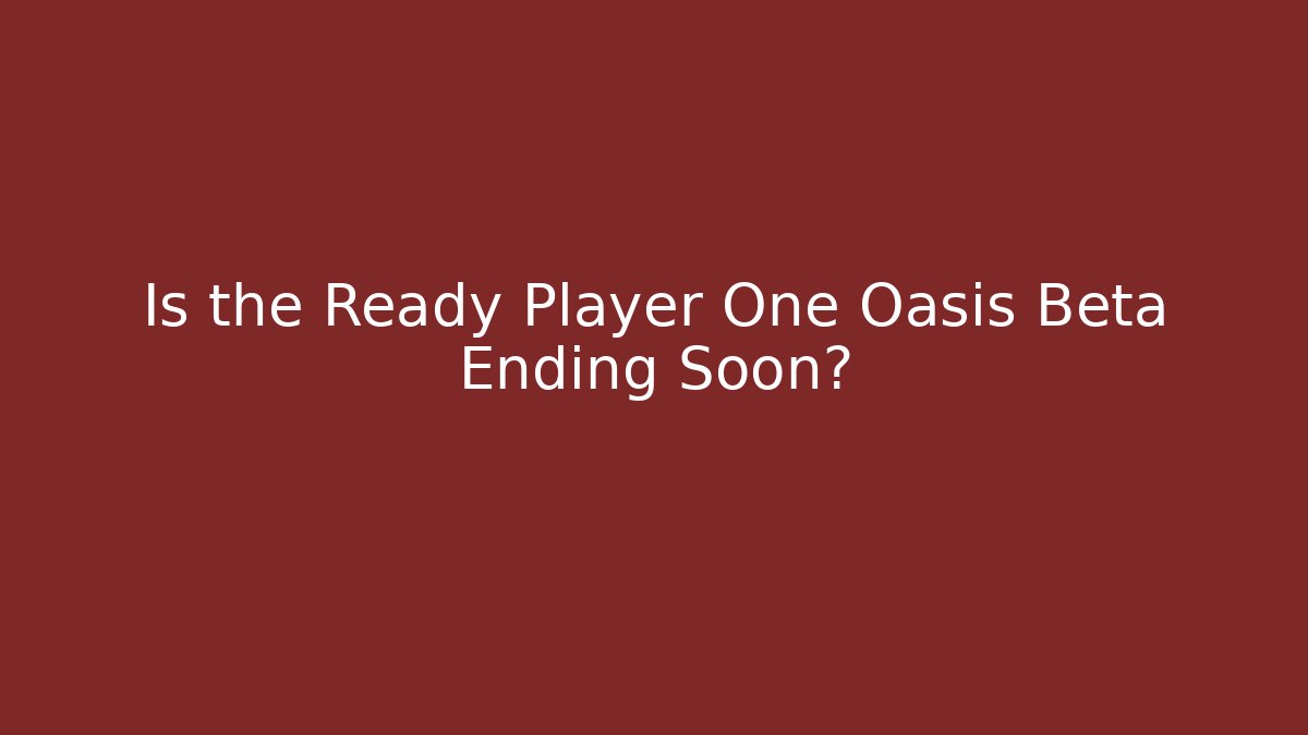 Is the Ready Player One Oasis Beta Ending Soon?