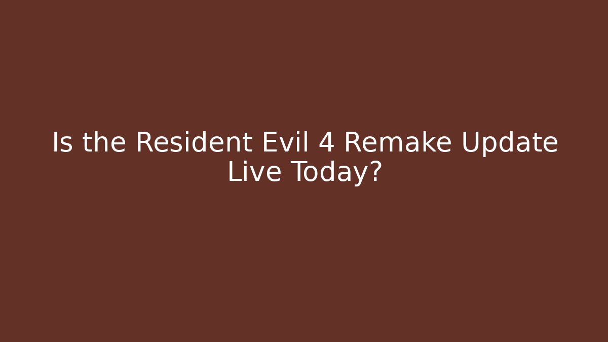 Is the Resident Evil 4 Remake Update Live Today? - Felix Cat Insurance