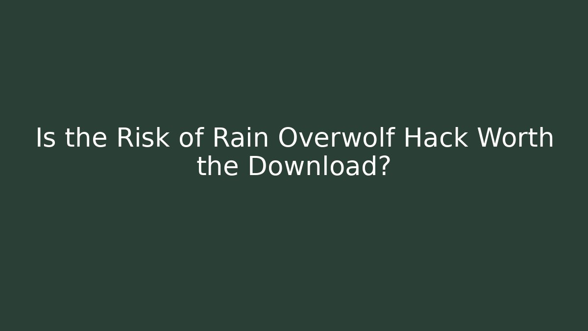 Is the Risk of Rain Overwolf Hack Worth the Download?