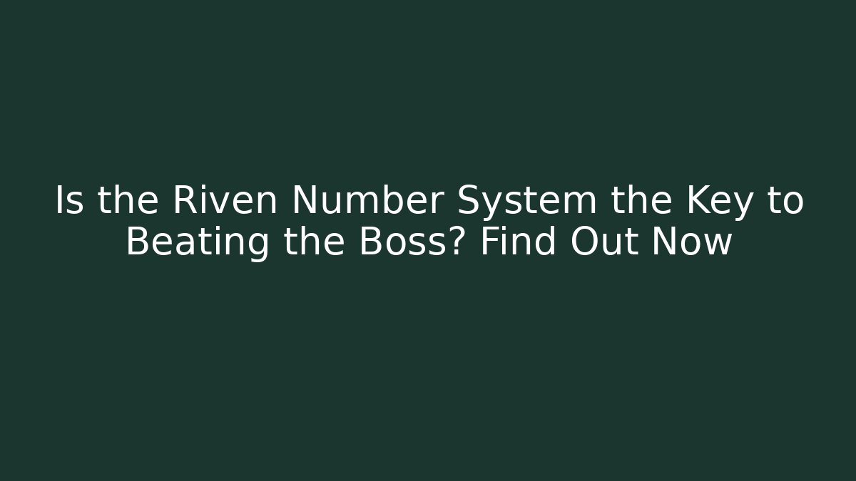 Is the Riven Number System the Key to Beating the Boss? Find Out Now
