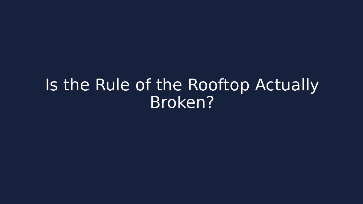 Is the Rule of the Rooftop Actually Broken?