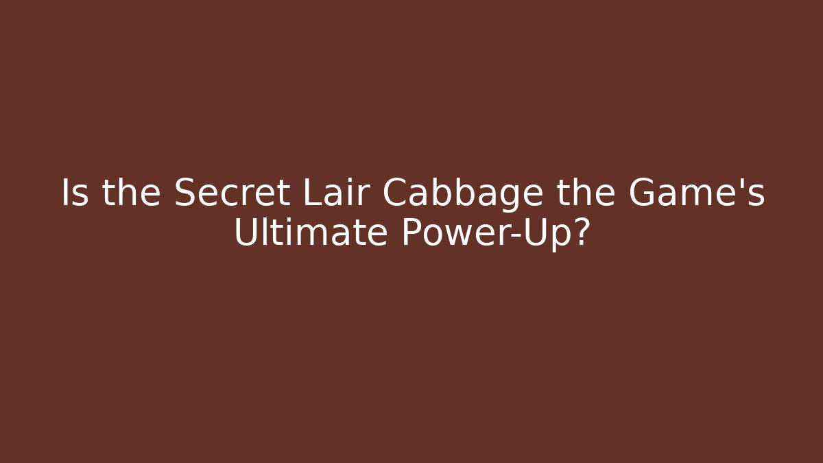 Is the Secret Lair Cabbage the Game's Ultimate Power-Up?