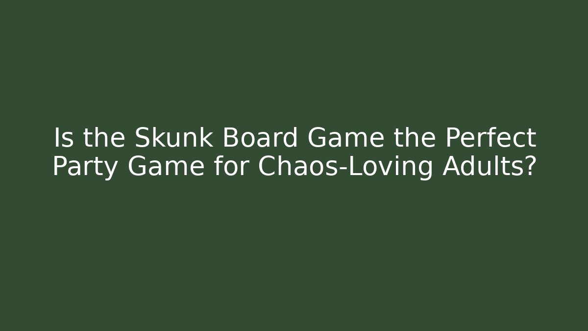 Is the Skunk Board Game the Perfect Party Game for Chaos-Loving Adults?