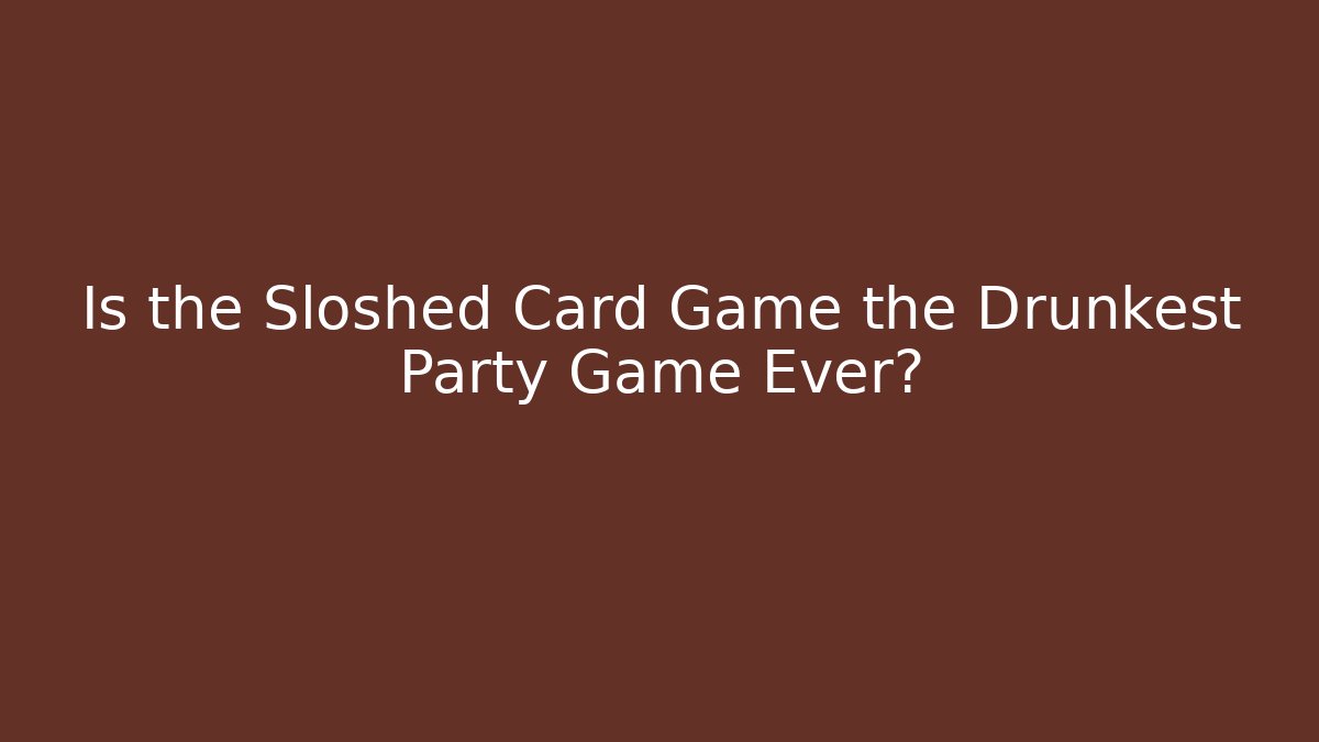 Is the Sloshed Card Game the Drunkest Party Game Ever?
