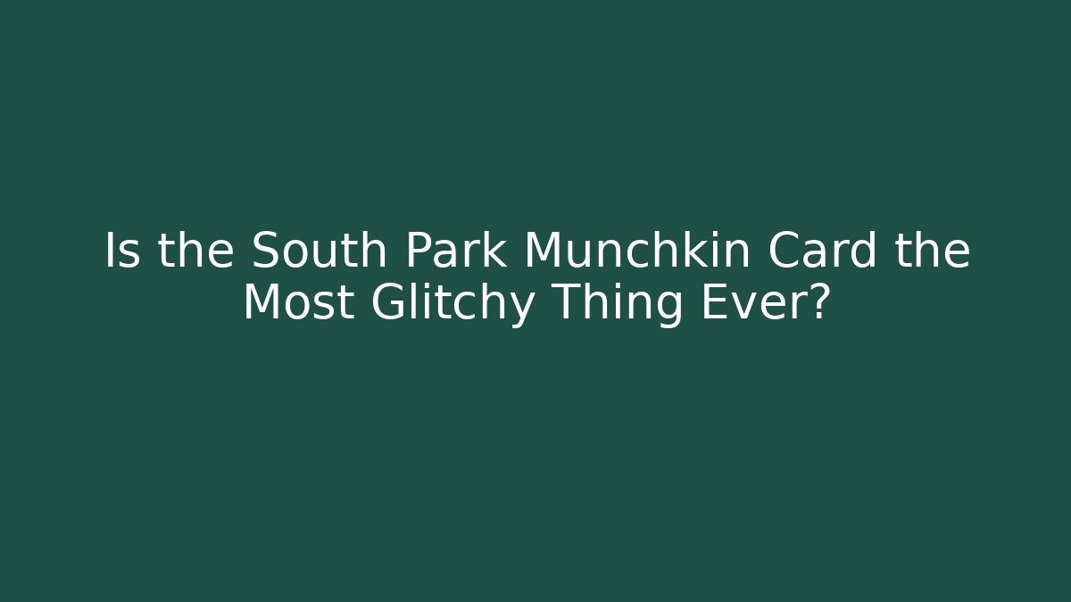 Is the South Park Munchkin Card the Most Glitchy Thing Ever?