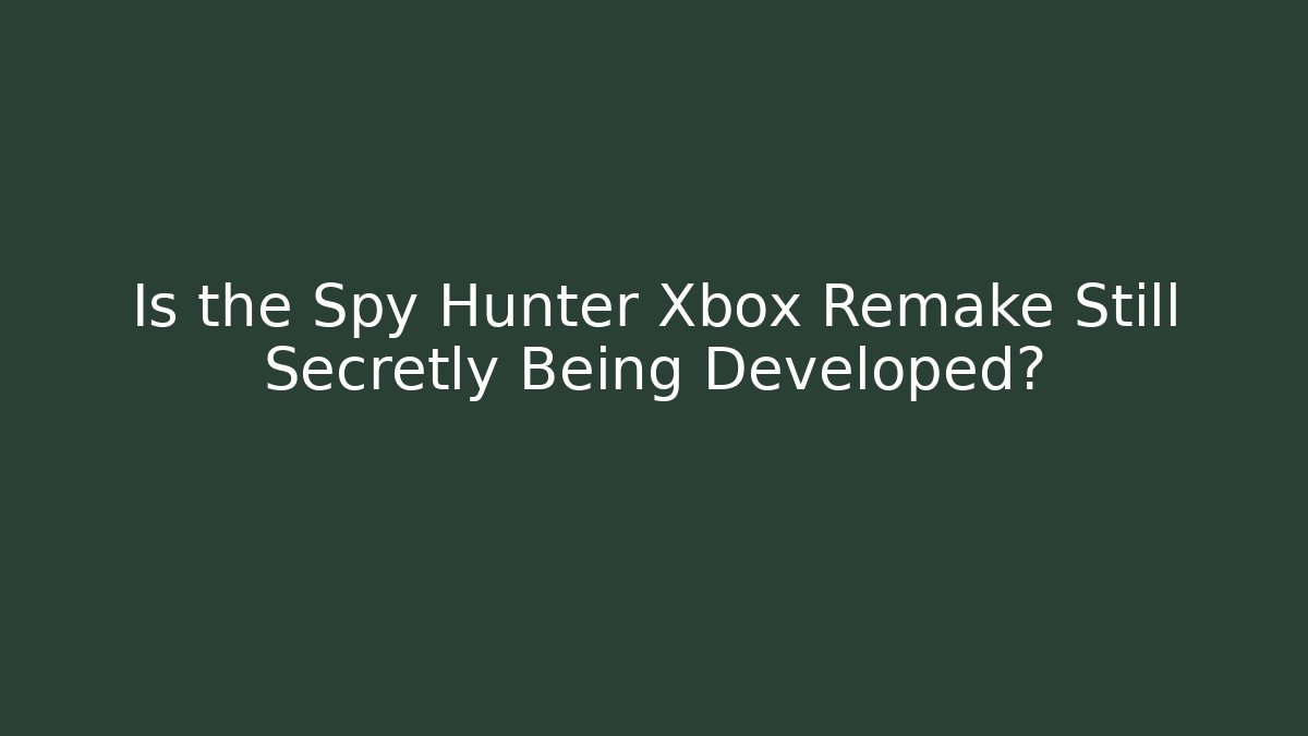 Is the Spy Hunter Xbox Remake Still Secretly Being Developed? - Felix Cat Insurance
