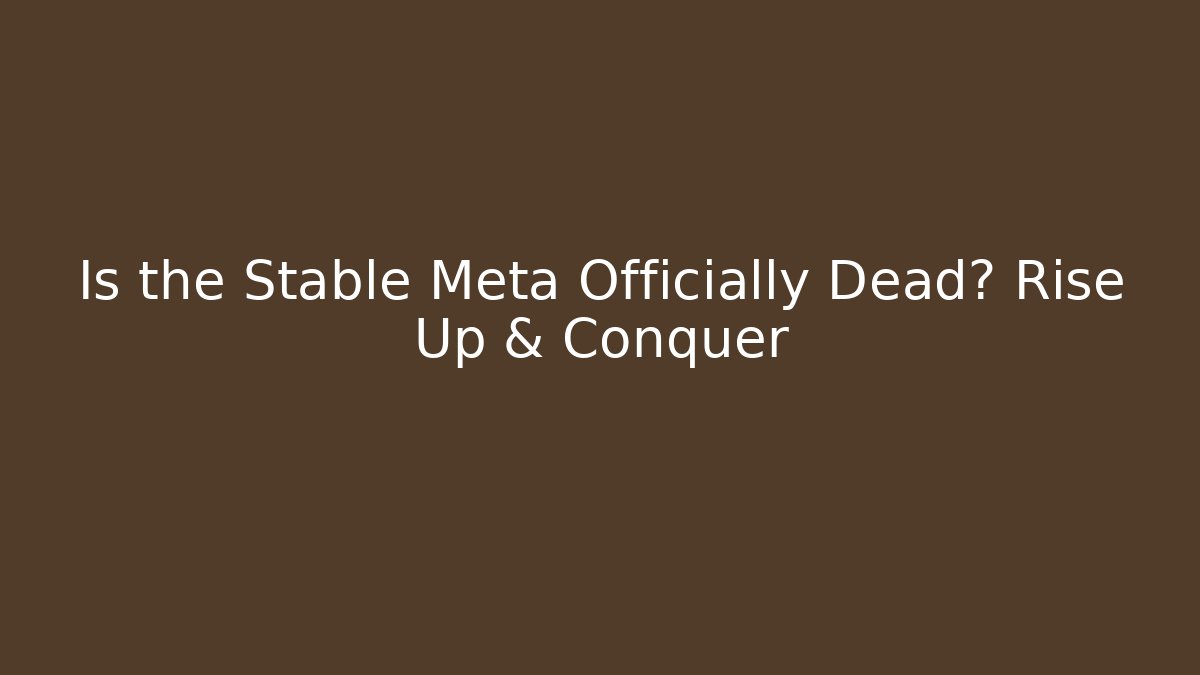Is the Stable Meta Officially Dead? Rise Up & Conquer