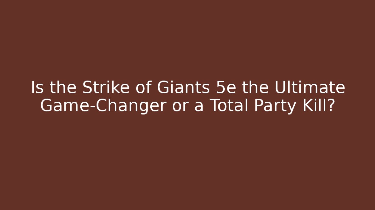 Is the Strike of Giants 5e the Ultimate Game-Changer or a Total Party Kill?