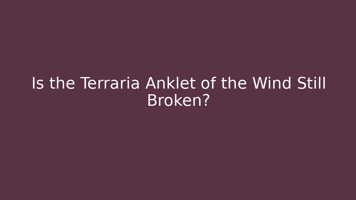 Is the Terraria Anklet of the Wind Still Broken?