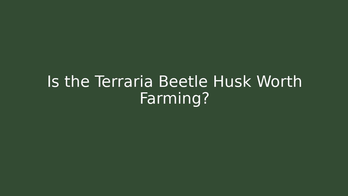 Is the Terraria Beetle Husk Worth Farming?