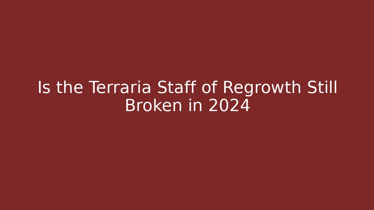 Is the Terraria Staff of Regrowth Still Broken in 2024