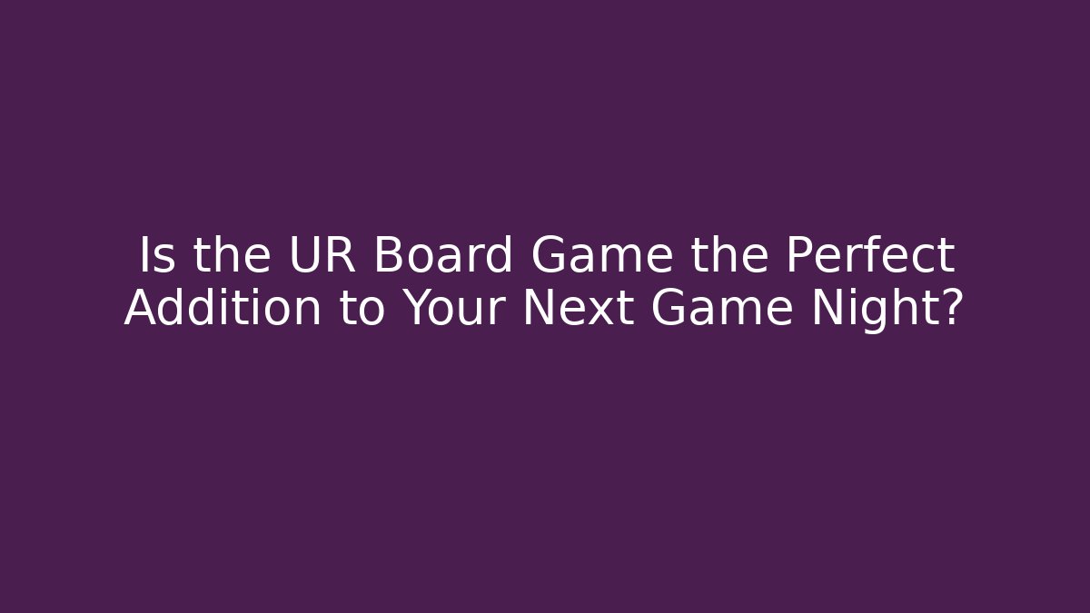 Is the UR Board Game the Perfect Addition to Your Next Game Night?