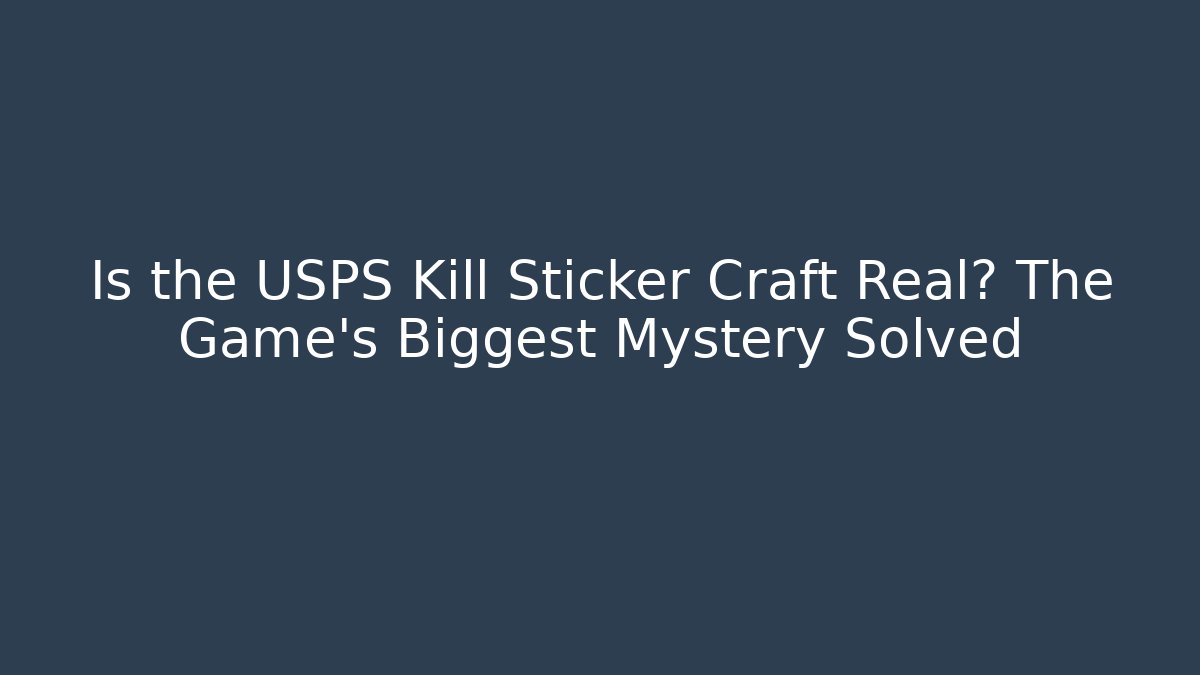 Is the USPS Kill Sticker Craft Real? The Game's Biggest Mystery Solved