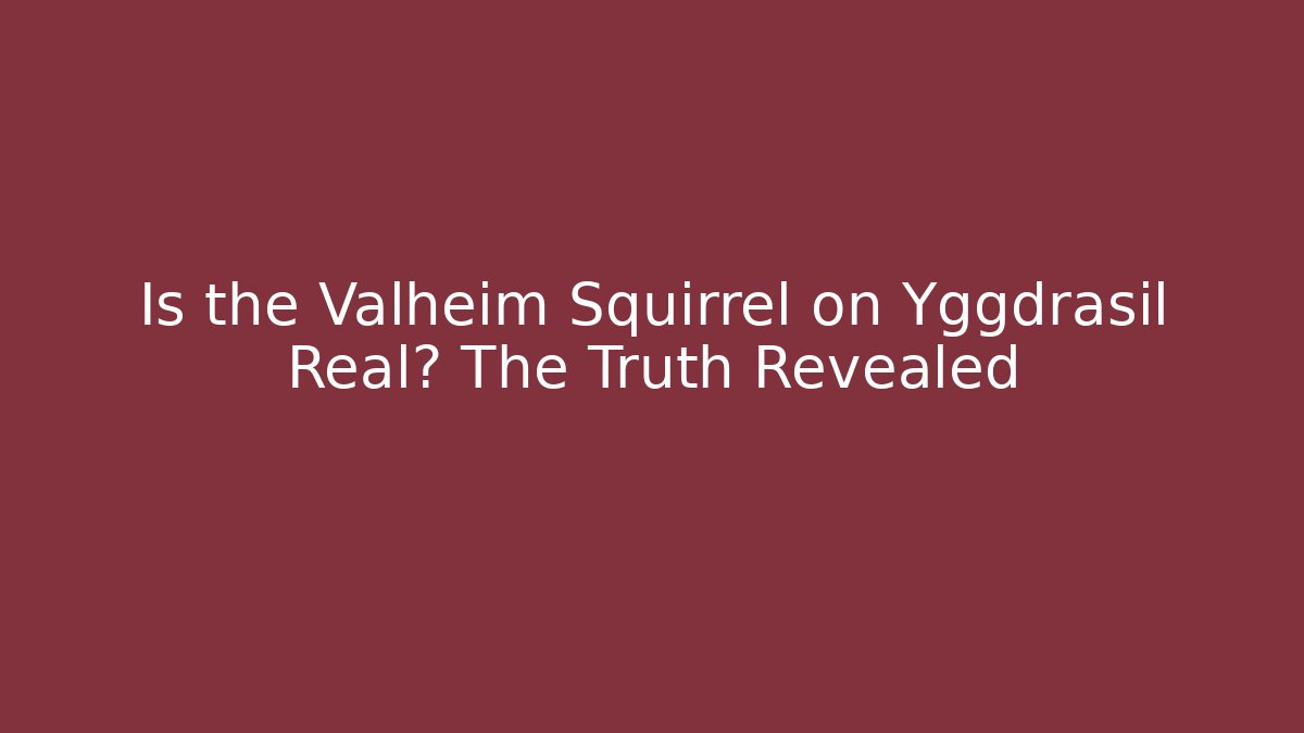 Is the Valheim Squirrel on Yggdrasil Real? The Truth Revealed