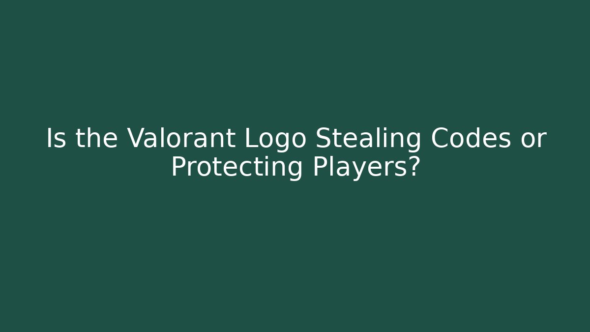 Is the Valorant Logo Stealing Codes or Protecting Players? - Felix Cat Insurance