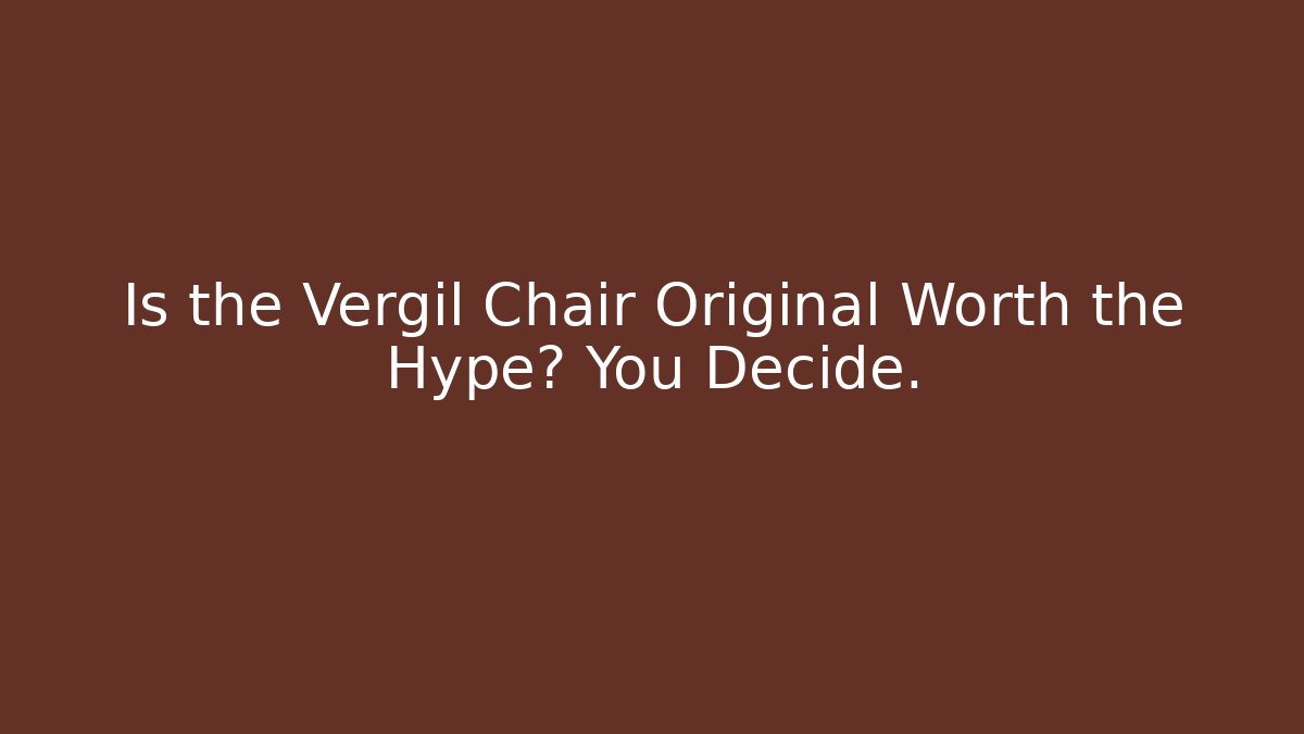 Is the Vergil Chair Original Worth the Hype? You Decide.