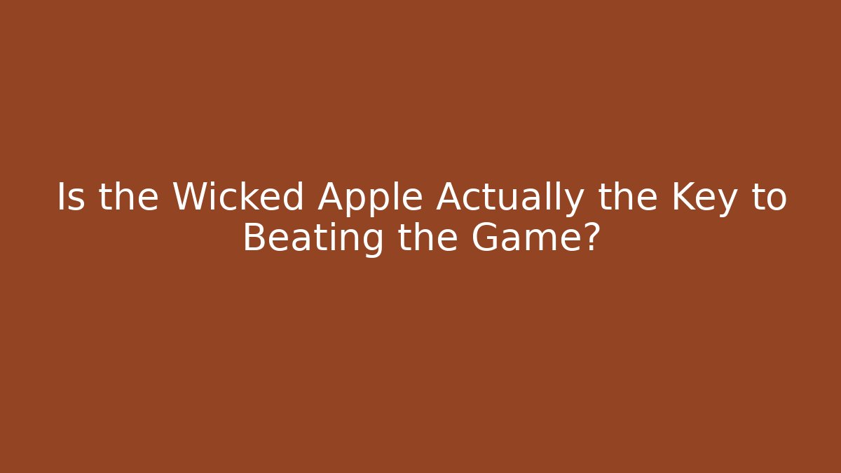 Is the Wicked Apple Actually the Key to Beating the Game? - Felix Cat Insurance