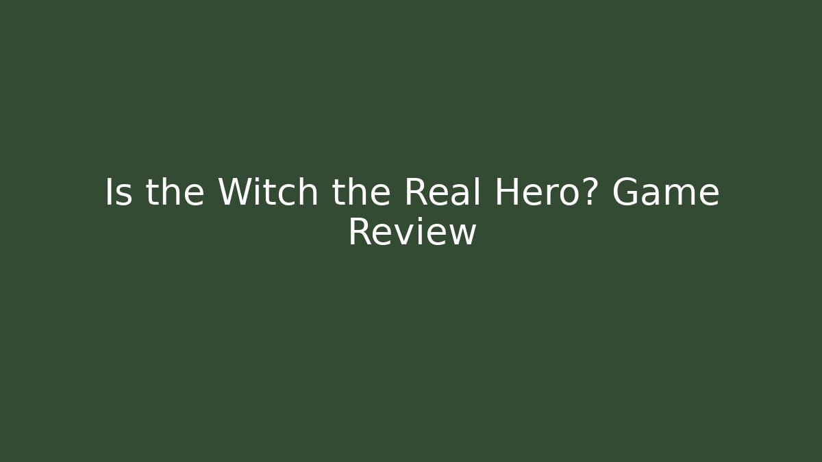 Is the Witch the Real Hero? Game Review