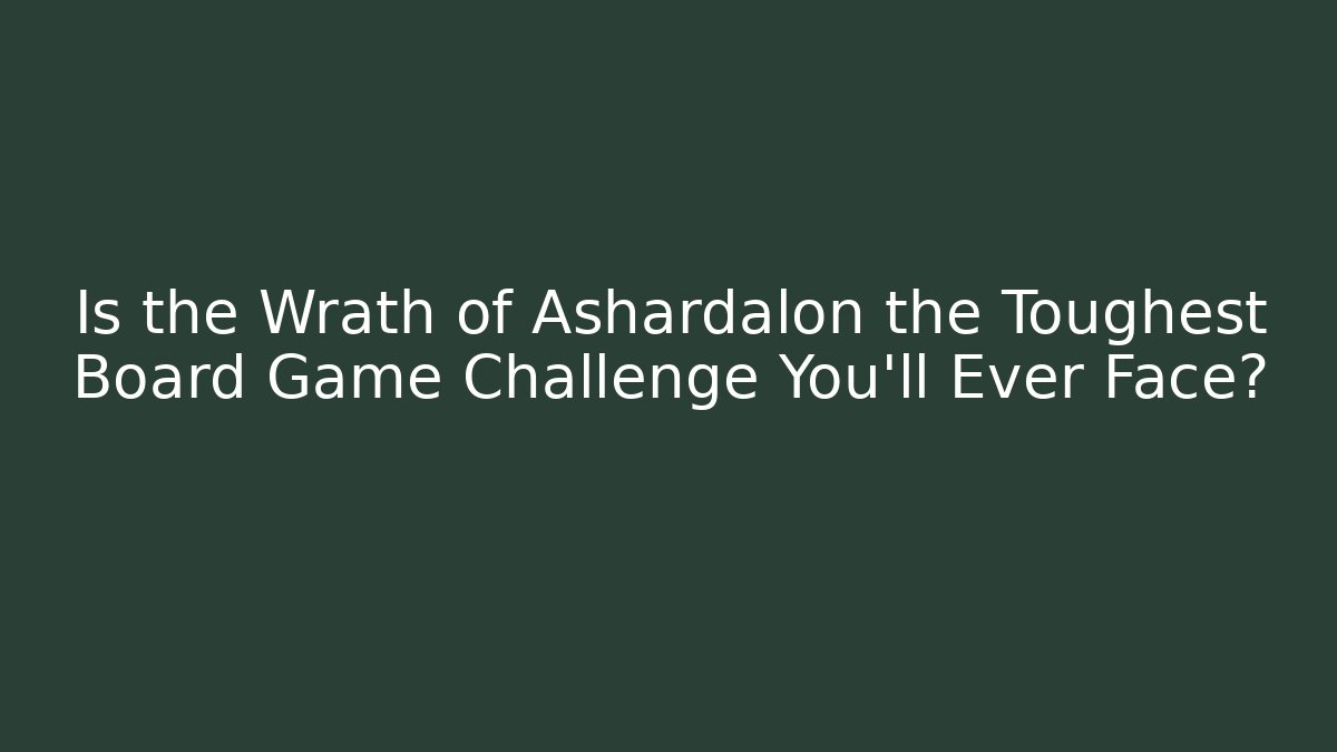 Is the Wrath of Ashardalon the Toughest Board Game Challenge You'll Ever Face?
